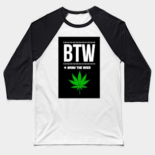 BTW * Bring The Weed Baseball T-Shirt